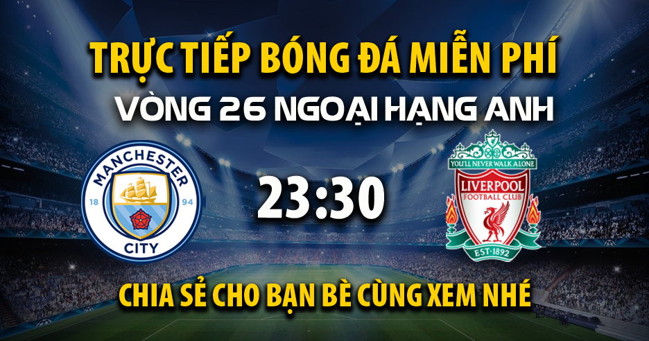 Trực tiếp Manchester City vs Liverpool lúc 23:30 ngày 23/02/2025 - Xoilac TV