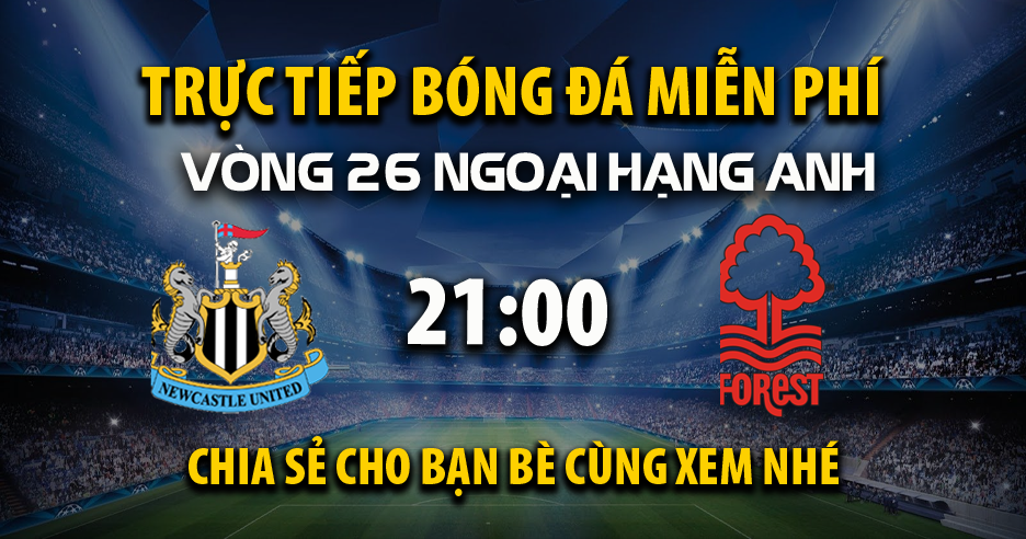 Trực tiếp Newcastle United vs Nottingham Forest lúc 21:00 ngày 23/02/2025 - Xoilac TV